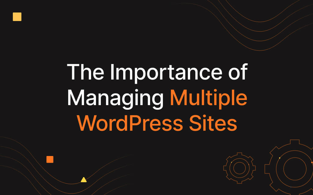 thumbnail for Tools to Manage Multiple WordPress Sites From a Single Dashboard