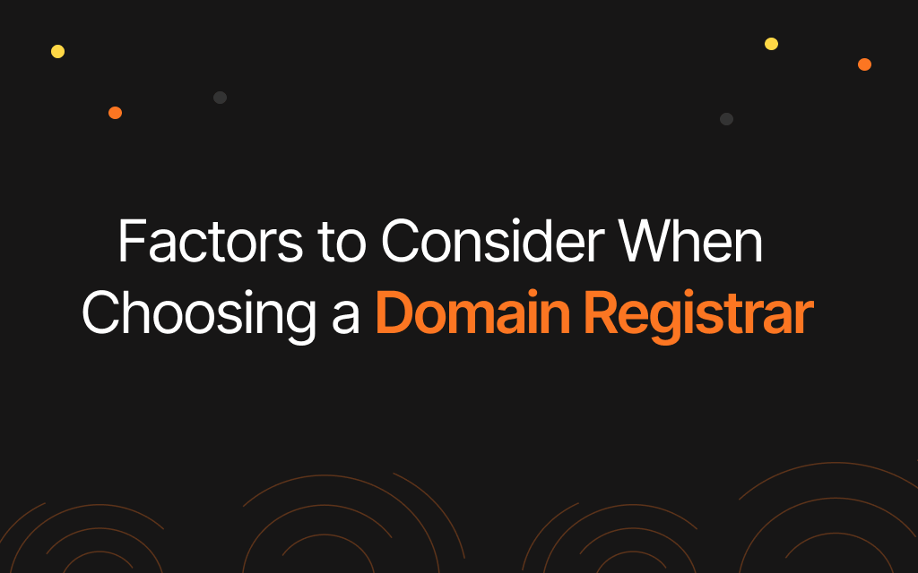 Factors to Consider When Choosing a Domain Registrar